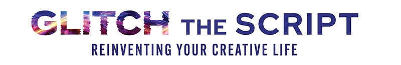 glitch the script: reinventing your creative life